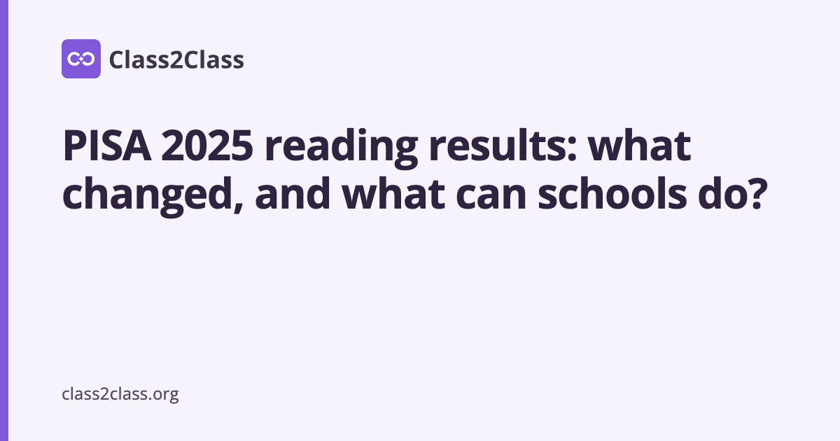 PISA 2025 reading results: what changed, and what can schools do?